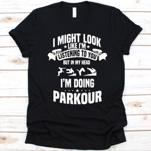 I Might Look Like I'm Listening To You Shirt, Parkour Sports Design, Free Running Graphic, Parkour Lovers, Free Runners Gift, Traceurs Shirt