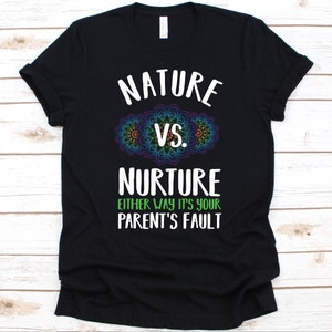 Nature Vs Nurture Either Way It&#39;s Your Parent&#39;s Fault Shirt, Gift For Psychologist, Mental Health Awareness, Psychologist, Psychology