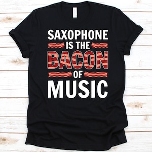Saxophone Is The Bacon Of Music Shirt, Saxophone Shirt, Saxophonist Design, Woodwind Musical Instrument, Classical Music, Saxophone Musician