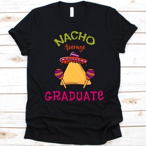 Nacho Average Graduate Shirt, Cinco de Mayo, Geschenk für Absolventinnen, Mexikanisches Taco Design, Nacho Liebhaber T-Shirt, Mexikanische Mütze Grafik, Maracas