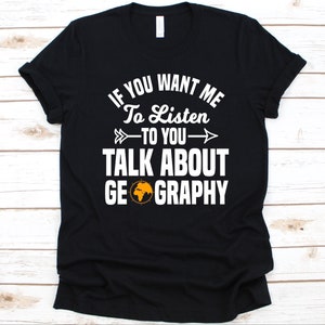 If You Want Me To Listen To You Shirt, Geschenk für Geografen, Erdkunde Design, Erdkunde Liebhaber, Humangeographie, Physische Geografie