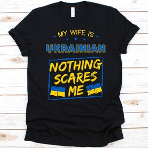 My Wife Is Ukrainian Nothing Scares Me Shirt, Flag Of Ukraine Design, Anniversary Gift For Husband, Marriage Shirt, Ukrainian Wife T-Shirt