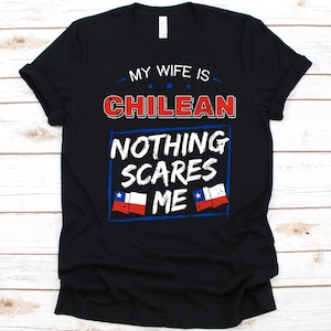 My Wife Is Chilean Nothing Scares Me Shirt, Flag Of Chile Design, Anniversary Gift For Husband, Funny Marriage Shirt, Chilean Wife T-Shirt