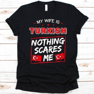 My Wife Is Turkish Nothing Scares Me Shirt, Flag Of Turkey Design, Anniversary Gift For Husband, Funny Marriage Shirt, Turkey Wife T-Shirt