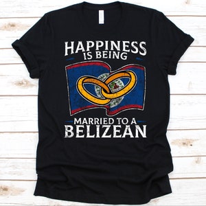 Happiness Is Being Married To A Belizean Shirt, Belizean Gift, Flag Of Belize, Wedding Ring, Married Life, Belizean Flag, Anniversary Gift