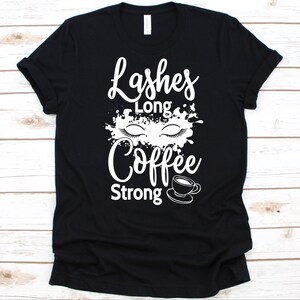 Lashes Long Coffee Strong Shirt, Cute Eyelashes Design For Women, Gift For Lash Artists, Coffee Lover T-Shirt, Eyelash Technician Graphic