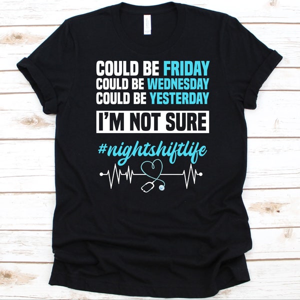 Could Be Friday Could Be Wednesday Shirt, Health Care Attendant, Registered Nurses Gift, Graveyard Shift, Night Worker, Nightshift Shirt