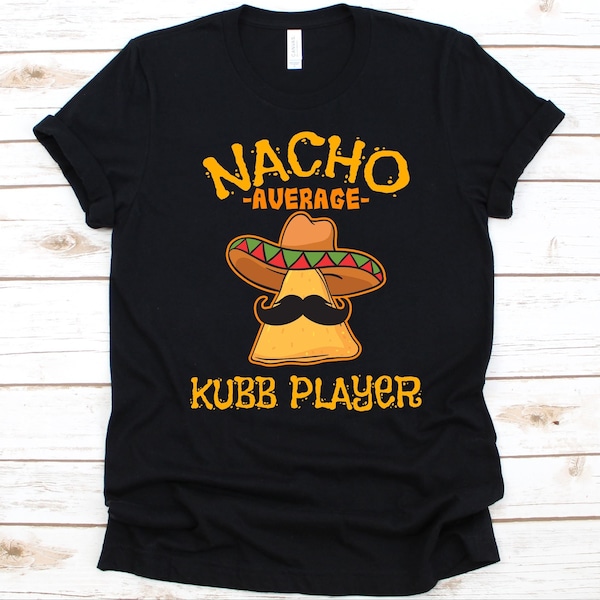Nacho Average Kubb Spieler Shirt, Cinco de Mayo, Geschenk für Kubb Spieler, Mexikanisches Taco Design für Männer und Frauen, Nacho Liebhaber T-Shirt, Schnurrbart