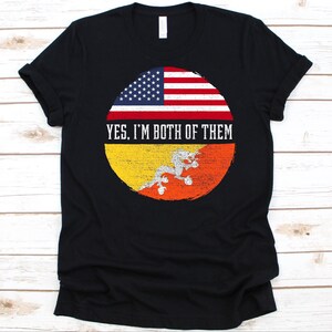 Yes I&#39;m Both of Them Shirt, American Flag, Flag Of Bhutan, Kingdom of Bhutan, USA Flag, 4th Of July, Bhutanese Americans, Dual Citizenship