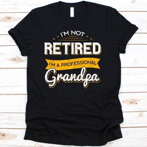 I&#39;m Not Retired I&#39;m A Professional Grandpa Tshirt, Grandpa Shirt, Grandma Gift, Grandpa, Gift For Grandpa, Grandpa T-Shirt