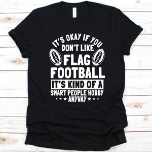It&#39;s Okay If You Don&#39;t Like Flag Football Shirt, Gift For Football Players, Flag Football, American Football Lovers, Touch and Tail Football