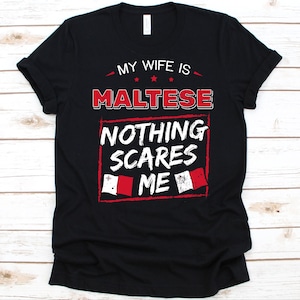 My Wife Is Maltese Nothing Scares Me Shirt, Flag Of Malta Design, Anniversary Gift For Husband, Funny Marriage Shirt, Maltese Wife T-Shirt