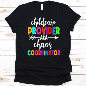 Childcare Provider AKA Chaos Coordinator Shirt, Funny Childcare Design, Day Care Teacher Graphic, Childcare Provider Gift, Babysitter, Nanny