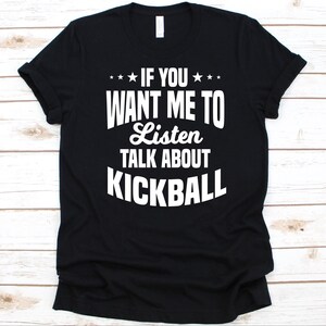 If You Want Me To Listen Talk About Kickball Shirt, Kickball Sports Design For Men And Women, Gift For Kickball Player And Coach, Sports Tee