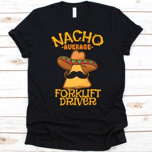 Nacho Average Forklift Driver Shirt, Cinco de Mayo, Geschenk für GabelstaplerFahrer, Mexikanisches Taco Design für Männer und Frauen, Nacho Liebhaber, Schnurrbart
