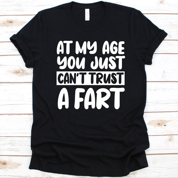 Divertente Maglietta "At My Age, You Just Can't Trust A Fart