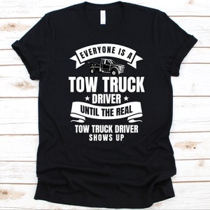 Everyone Is A Tow Truck Driver Until The Real Shirt, Tow Truck Design, Tow Truck Driver Gift, Recovery Vehicle Graphic, Tow-Away Vehicle