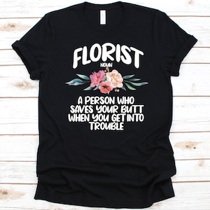 Florist A Person Who Saves Your Butt Shirt, Lustiges Florist Design, Geschenk für Blumenliebhaber, Floristik Grafik, Gärtner, Floral Designer Tee