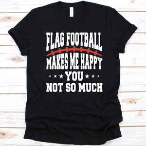 Flag Football Makes Me Happy Shirt, Gift For Football Players, Flag Football T-Shirt, American Football Lovers, Touch and Tail Football