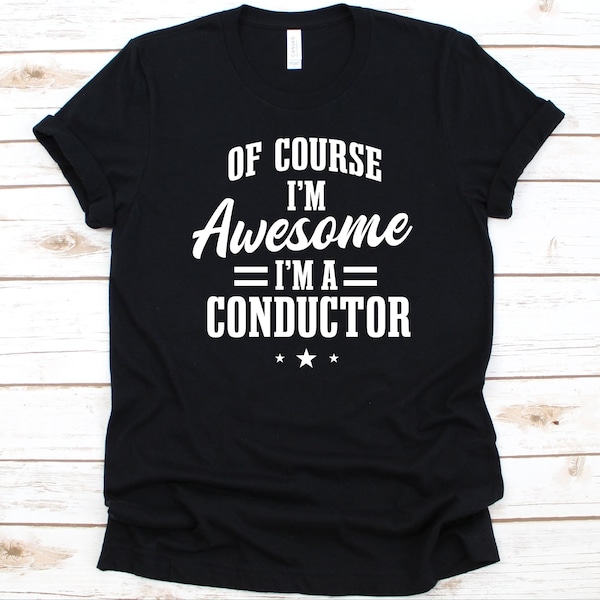 Of Course I'm Awesome I'm A Conductor Shirt, Gift For Conductors, Train Conductor, Ticket Inspector Design, Bus Conductor, Ticket Taker