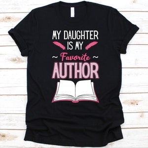 My Daughter Is My Favorite Author Shirt, Gift For Writer, Writing Story, Book Author, Novelist Graphic, Daughter Shirt, Creative Writer