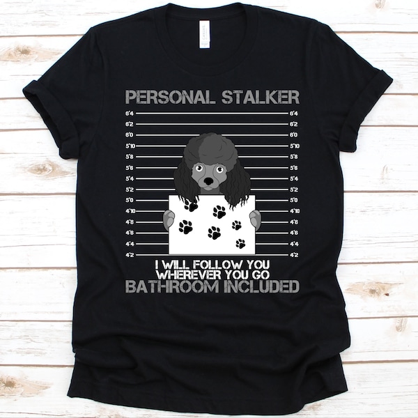Personal Stalker I Will Follow You Wherever You Go Shirt, Poodle Dog Design, Dog Lovers Gift, Fur Parents, Poodle Owners, Pudel, Caniche