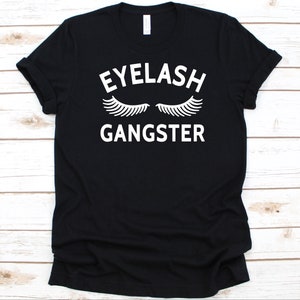 Eyelash Gangster Shirt, Cool Eyelashes Design For Women, Eyelash Extension Lover, Lash Artists Gift, Eyelash Technician Graphic, Cosmetology