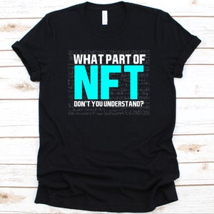 What Part Of NFT Don't You Understand Shirt, Non-fungible Token Design, NFT Graphic, Crypto Shirt, Gift For NFT Lover, Nft Investor, Trading