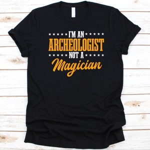 Camisa I&#39;m An Archaeologist Not A Magician, presente para amantes de história, design legal de arqueologia, gráfico de arqueólogo, historiador, história antiga