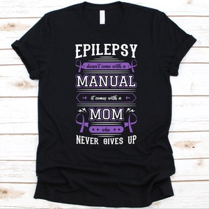 Epilepsy Doesn&#39;t Come With A Manual Shirt, Mother&#39;s Day Gift, Epilepsy Awareness, Purple Ribbon, Epileptic Warrior, Neurological Disorder