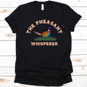 The Pheasant Whisperer Shirt, Gift For Hunter, Pheasant Hunter, Target Shooting, Pheasant Bird, Pheasant Shooting Design, Bird Shooting Game