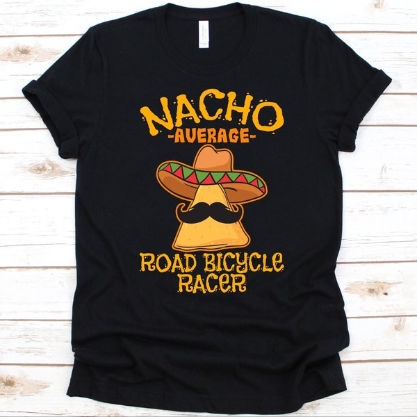 Nacho Average Road Bicycle Racer Shirt, Cinco De Mayo, Cyclists Gift, Mexican Taco Design For Men And Women, Nacho Lovers, Mustache Graphic