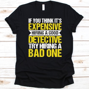 If You Think It&#39;s Expensive Hiring Shirt, Gift For Detectives, Investigator Design, Criminal Investigation, Private Investigator T-Shirt