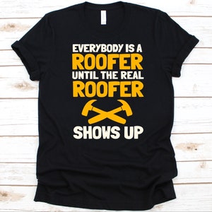 Todo el mundo es un techador hasta que el verdadero techador aparece camisa, diseño mecánico de techos, regalo de carpintero de techos, construcción, camiseta de techado