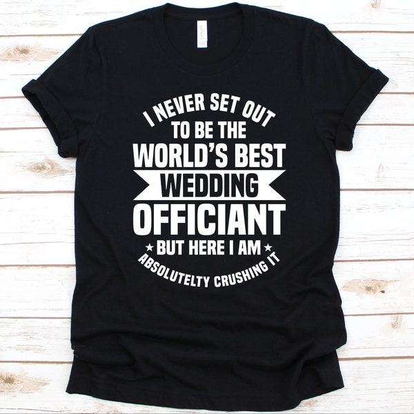 I Never Set Out To Be The World's Best Wedding Officiant Shirt, Wedding Officiant Gift, Marriage Officiant, Wedding Ceremony, Wedding Ring