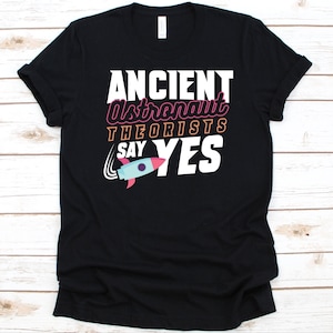 Ancient Astronaut Theorists Say Yes Shirt, Astronaut Gift For Men And Women, Astronaut Graphic, Space Astronaut Design, Space Lover Shirt
