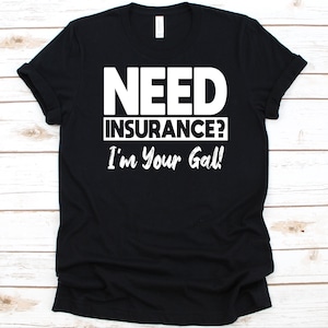 Need Insurance I&#39;m Your Gal Shirt, Insurance Dealers Geschenk, Insurance Agents Shirt, Insurance Producer, Life Insurance, Health Insurance