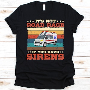 It&#39;s Not Road Rage If You Have Sirens Shirt, Emergency Medical Technician, Ambulance Attendant Shirt, Gift For Paramedic, Ambulance Design