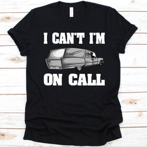 I Can&#39;t I&#39;m On Call Shirt, Gift For Morticians, Funeral Director, Embalmer Shirt, Funeral Rites, Coffin Graphic, Funeral Service Design