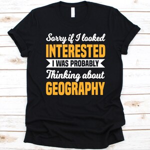 Sorry If I looked Interested Shirt, Geschenk für Geografen, Erdkunde Design, Erdkunde Liebhaber Shirt, HumanGeografie, Physische Geografie