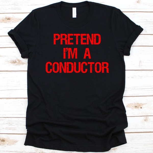 Pretend I'm A Conductor Shirt, Gift For Conductors, Train Conductor Shirt, Ticket Collector, Ticket Inspector, Railroad Man, Train Design