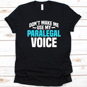 Don&#39;t Make Me Use My Paralegal Voice Shirt, Paralegal Design, Legal Assistant, Legal Secretary, Paralegal Graphic, Lawyer, Paralegal Gift