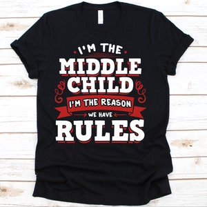 I&#39;m The Middle Child I&#39;m The Reason We Have Rules Shirt, Middle Child, Sibling shirt, Middle Child Gift, Middle Child Tee