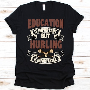 Education Is Important But Hurling Is Importanter Shirt, Gift For Hurlers, Gaelic Game, Hurling Lovers Design, Hurling Players, Irish Sports