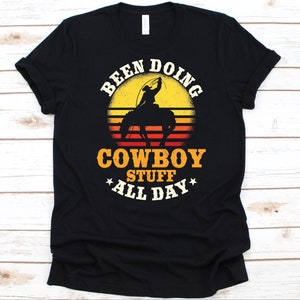 Been Doing Cowboy Stuff All Day Shirt, Cow Boy&#39;s Gift, Horse Lovers, Horseback Riders, Horse Wrangler&#39;s Shirt, Cattleman, Cowhand, Buckaroo