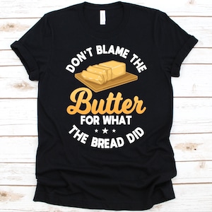 Don&#39;t Blame The Butter For What The Bread Did Shirt, Ketogenic Diet, Keto Diet, Keto, Ketone, Low-Carb Diet, Fats, Weight Loss, Keto Life