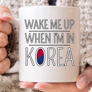 Wake Me Up When I&#39;m In Korea Mug, Funny South Korea Flag For K-pop And K-Drama Fans, Cute Korean Gift Idea For Boys And Girls