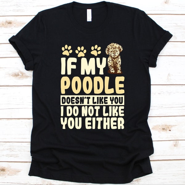 If My Poodle Doesn't Like You Shirt, Poodle Dog Design, Dog Lovers T-Shirt, Fur Parents, Poodle Owners, Poodle Graphic, Pudel, Caniche Tee