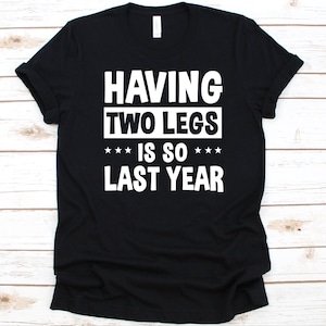 Hat zwei Beine ist so letztes Jahr Shirt, Geschenk für amputierte Männer und Frauen, amputierte Person, Amputation Shirt, Doppel amputierte, Bein Amputation