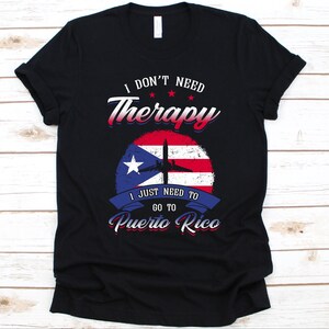 I Don&#39;t Need Therapy I just Need To Go To Puerto Rico Shirt, Gift For Puerto Ricans, Flag Of Puerto Rico Design, Commonwealth of Puerto Rico